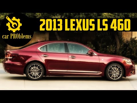2013 Lexus LS 460 Problems and Complaints. Should you buy it?