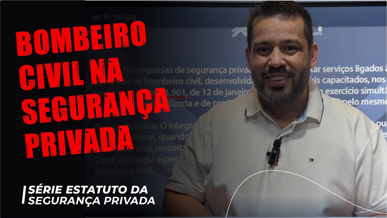 BOMBEIRO CIVIL NA SEGURANÇA - ESTATUTO DA SEGURANÇA PRIVADA