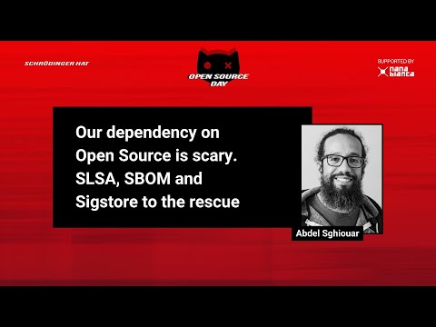 Abdel Sghiouar - Our dependency on Open Source is scary. SLSA, SBOM and Sigstore to the rescue