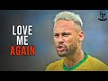 Neymar Jr ► Love Me Again • Skills & Goals | 2021 HD