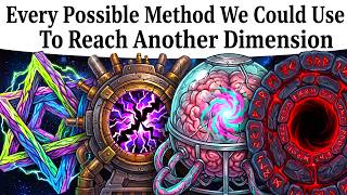 Every Possible Method We Could Use To Reach Another Dimension