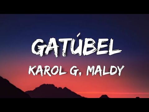 KAROL G, Maldy - GATÚBEL (Letra/Testo) estaba loca por probarte darte los besito yo