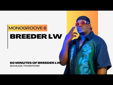 MONOGROOVE 6: 60 Minutes of Breeder LW (Seamless Transitions )prod. @SirBonito 