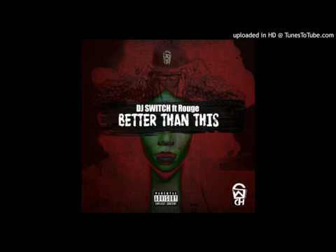 Dj Switch ft  Rouge   Better Than This