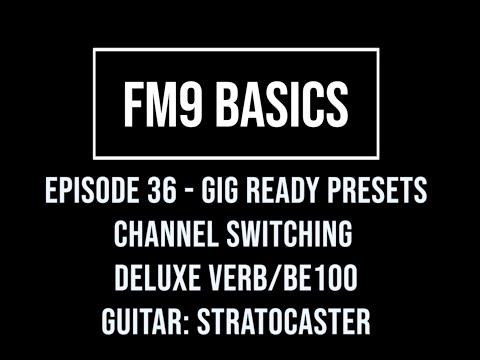 FM9 Basics Episode 36 - Gig Ready Presets - Channel Switching - Deluxe Verb/BE 100 - Strat