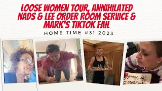 HOME TIME 2023 #31 Loose Women Tour; Annihilated Nadia & Lee Order Room Service; MARK'S TIKTOK FAIL