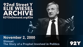 Elie Wiesel: Shmuel: The Story of a Prophet Involved in Politics | 92Y Elie Wiesel Archive