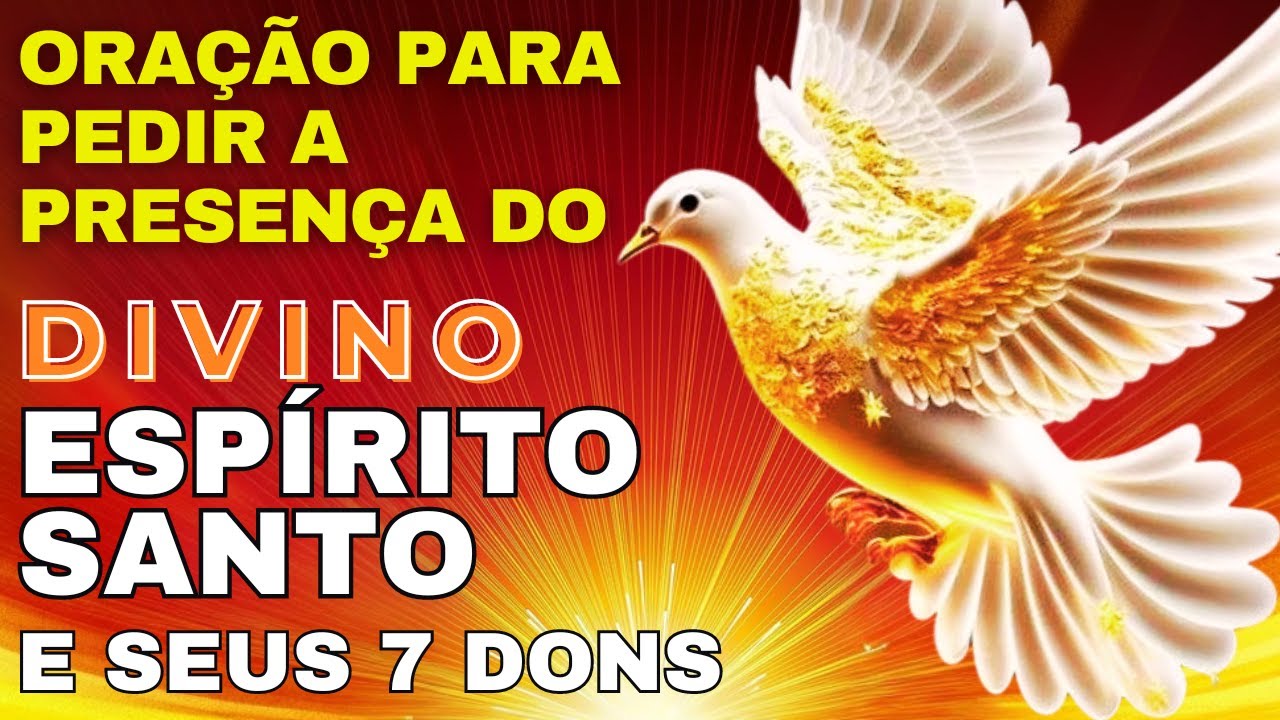 ORAÇÃO PODEROSA - Peça o ESPÍRITO SANTO e seus SETE DONS!
