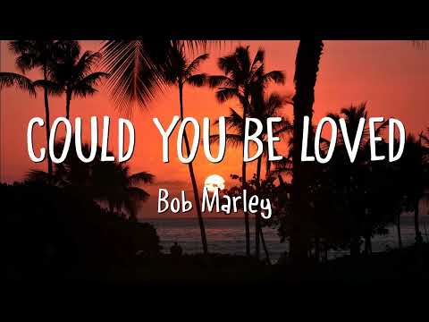 Bob Marley - Could You Be Loved (Lyrics)