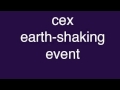 Cex - Earth-shaking Event