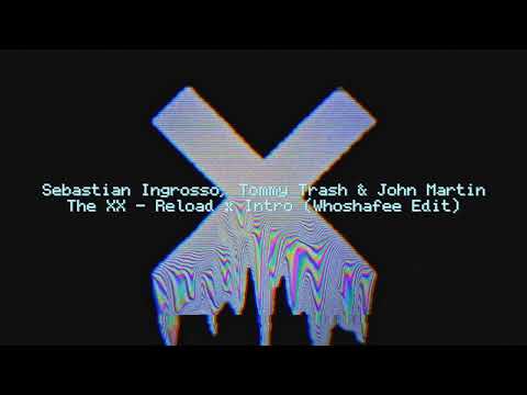 Sebastian Ingrosso, Tommy Trash & John Martin, The XX - Reload x Intro (Whoshafee Edit)