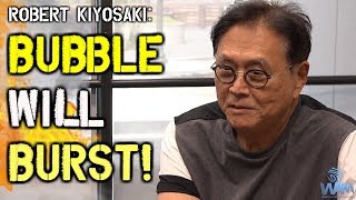 Robert Kiyosaki - The BUBBLE Will Burst! - How You Can Protect Yourself