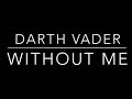 Darth Vader Eminem Tribute Without Me