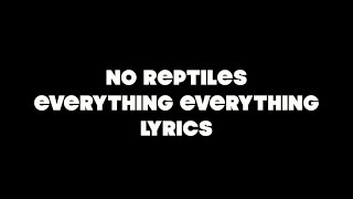 No Reptiles | Everything Everything Lyrics