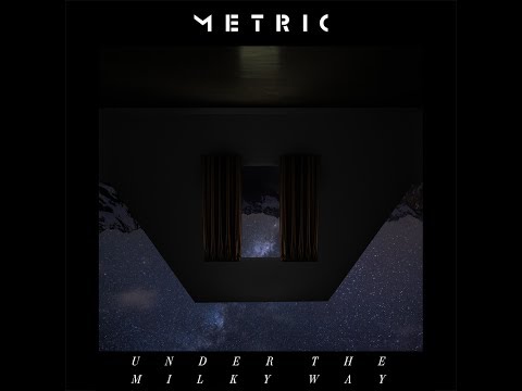 Metric - Under the Milky Way