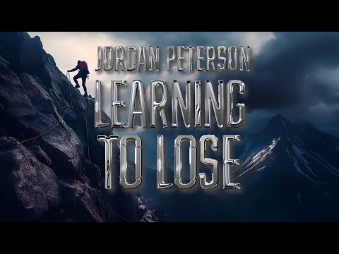 Jordan Peterson on Learning to Lose