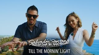 Salvador Santana - Till the Mornin Light (Official Music Video)