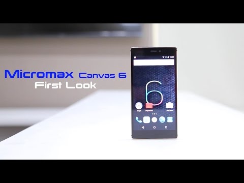 Micromax Canvas 6 First Look