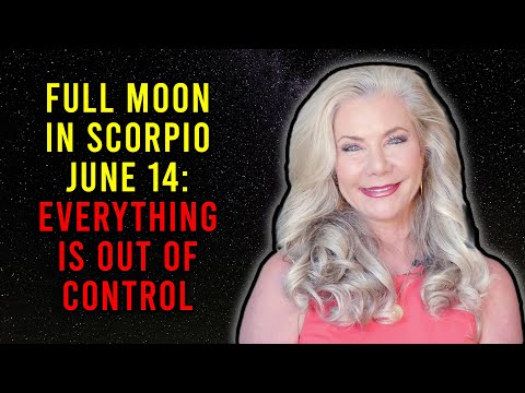 Full Moon in Scorpio, June 14: Everything Is Out of Control