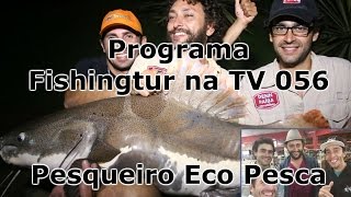 Programa Fishingtur na TV 056 - Pesqueiro Eco Pesca