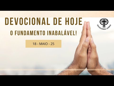 Devocional de Hoje  - 18 - 05 - 25 - O fundamento inabalável!