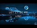 Let It Be Me - Lobo