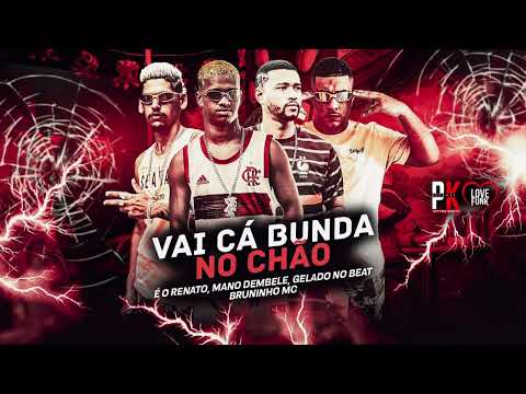 VAI COM BUNDA NO CHÂO-GELADO NO BEAT,MANO DEMBELE,BRUNINHO MC,EO RENATO