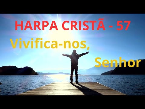 Harpa Cristã - 57 - Vivifica-nos, Senhor - Levi - com letra