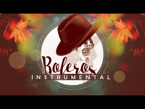The 100 Best Instrumental Songs - Instrumental Boleros for the soul 2020