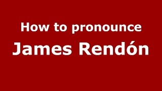 How to pronounce James Rendón