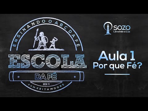 Por Que Fé? - Parte 1 (Escola da Fé | Keith Moore)