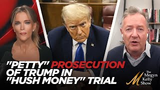 Piers Morgan Trashes Petty Prosecution of Donald Trump in New York City Hush Money Trial