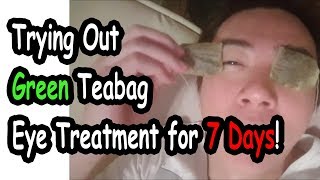 Trying Out Green Teabag Eye Treatment For 7 Days