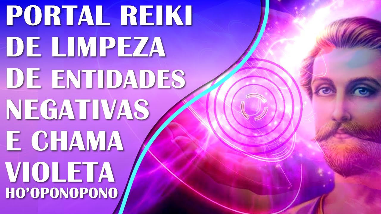 PORTAL DE REIKI DE LIMPEZA DE ENTIDADES NEGATIVAS COM A CHAMA VIOLETA E HO'OPONOPONO ! PAZ E LUZ!