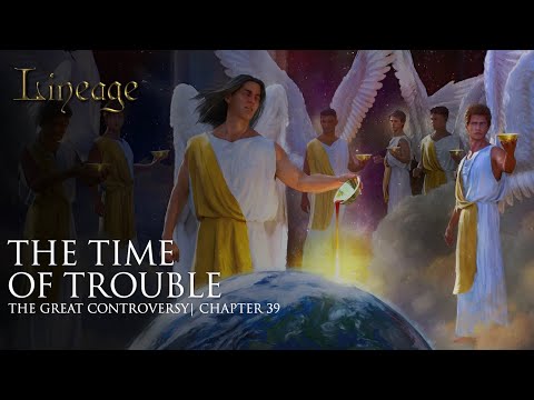 The Time of Trouble | The Great Controversy | Chapter 39 | Lineage