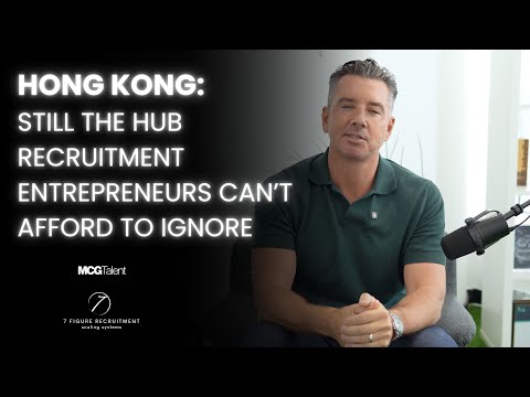 Hong Kong:  Still The Hub Recruitment Entrepreneurs Can’t Afford to Ignore