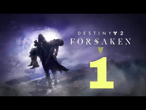 DESTINY 2 FORSAKEN GAMEPLAY WALKTHROUGH PART#1