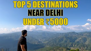 Top 5 Weekend Getaways Near Delhi | Budget Weekend Getaways Near Delhi under ₹5000