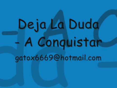 Deja la duda - a conquistar