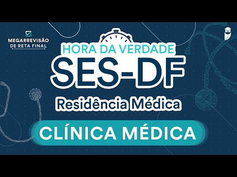 Hora da Verdade SES-DF - Aula de Clínica Médica para Residência Médica