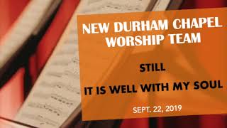 Still (Hillsong United) and It Is Well With My Soul - performed by New Durham Chapel Worship Team