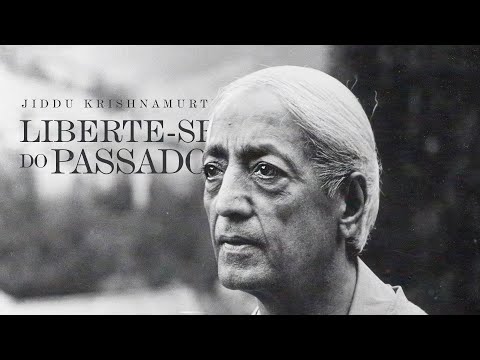 Jiddu Krishnamurti - Free Yourself from the Past