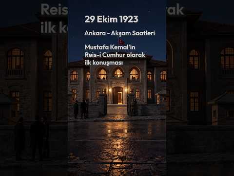 29 Ekim 1923: Mustafa Kemal'in Reis-i Cumhur Sıfatıyla Yaptığı İlk Konuşma
