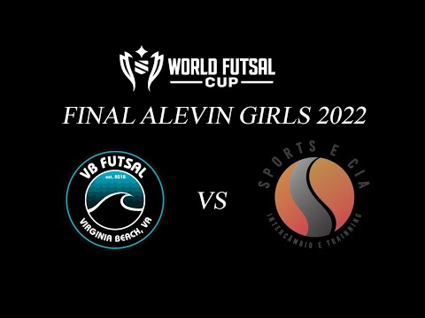 World United Futsal 2022 - Final Alevin Girls - VB Futsal 2011 vs Sports E CIA