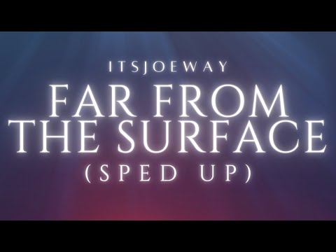 itsJoeway - FAR FROM THE SURFACE (SPED UP) *AMV/Lyric Video*