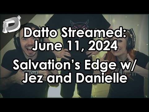 Datto Stream: Salvation's Edge w/ Jez and Danielle - June 11, 2024