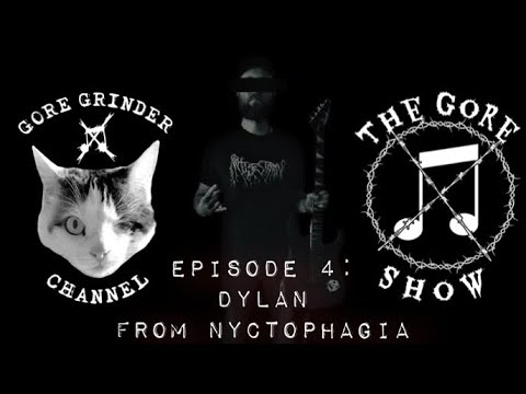 The Gore Show episode 4: Dylan from Nyctophagia (Goregrind)