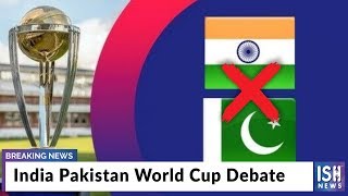 India Pakistan World Cup Debate