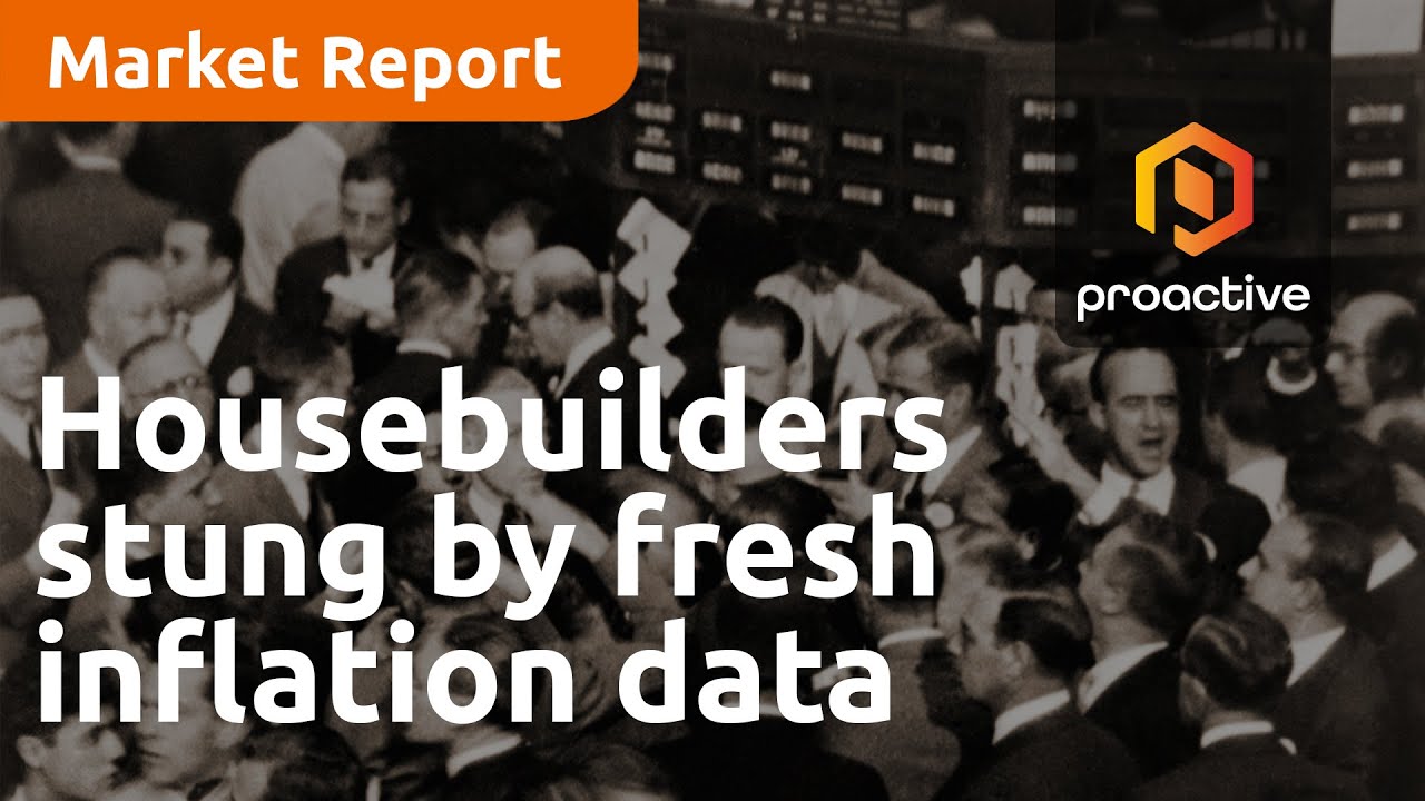 Housebuilders stung by fresh inflation data - Market Report