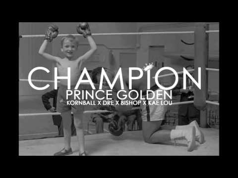 Prince Golden - Champion f/ Kornball, Dre, Bishop, Kae Lou